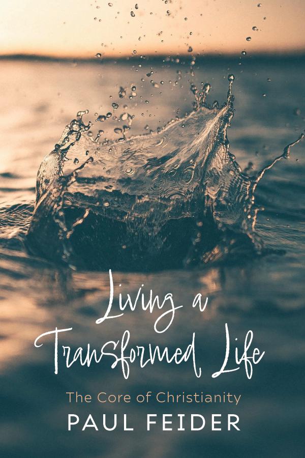 Living a Transformed Life by Paul Feider