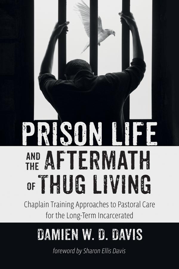 Prison Life and the Aftermath of Thug Living by Damien W. D. Davis, Sharon Ellis Davis