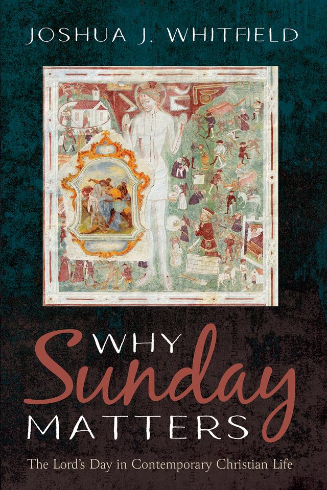 Why Sunday Matters by Joshua J. Whitfield