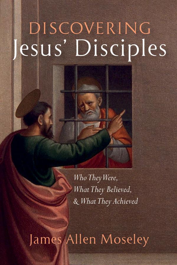 Discovering Jesus’ Disciples by James Allen Moseley