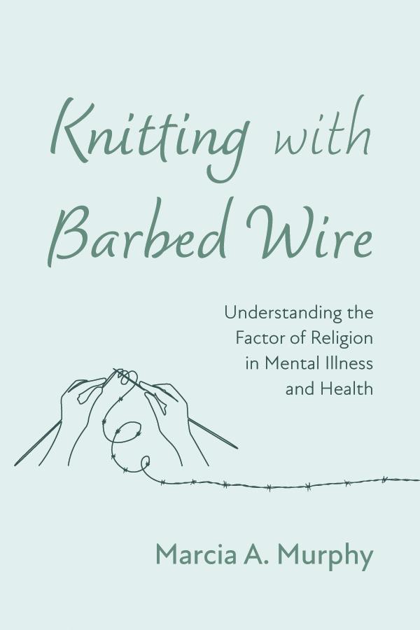 Knitting with Barbed Wire by Marcia A. Murphy