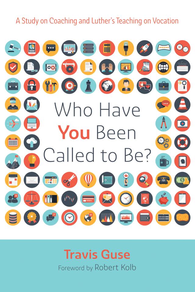Who Have You Been Called to Be? by Robert Kolb, Travis Guse