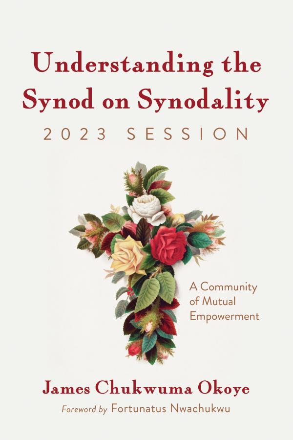 Understanding the Synod on Synodality, 2023 Session by Fortunatus Nwachukwu, James Chukwuma Okoye