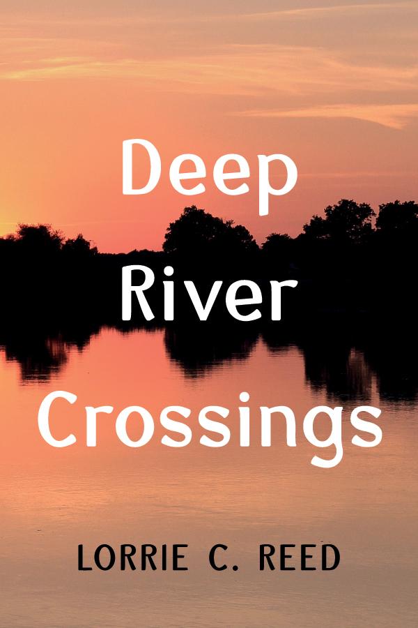 Deep River Crossings by Lorrie C. Reed