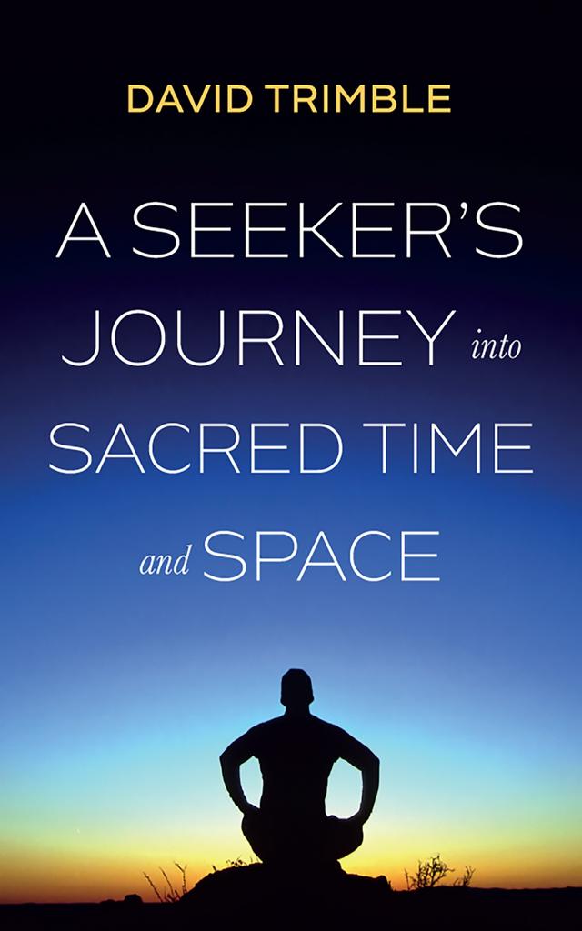 A Seeker’s Journey into Sacred Time and Space by David Trimble