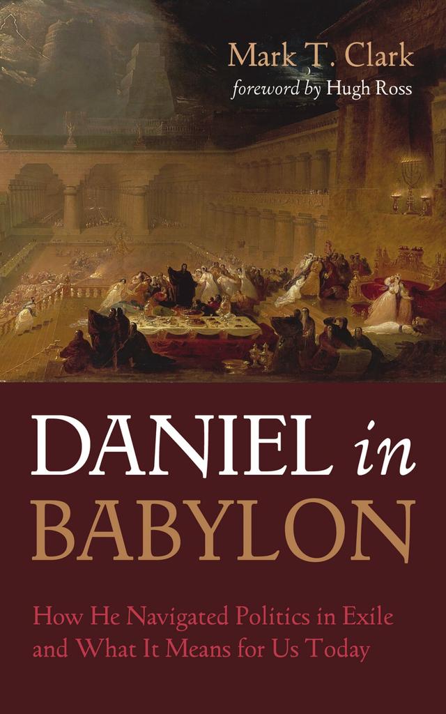 Daniel in Babylon by Hugh Ross, Mark T. Clark