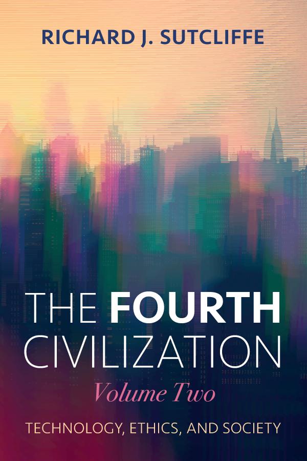 The Fourth Civilization, Volume Two by Richard J. Sutcliffe