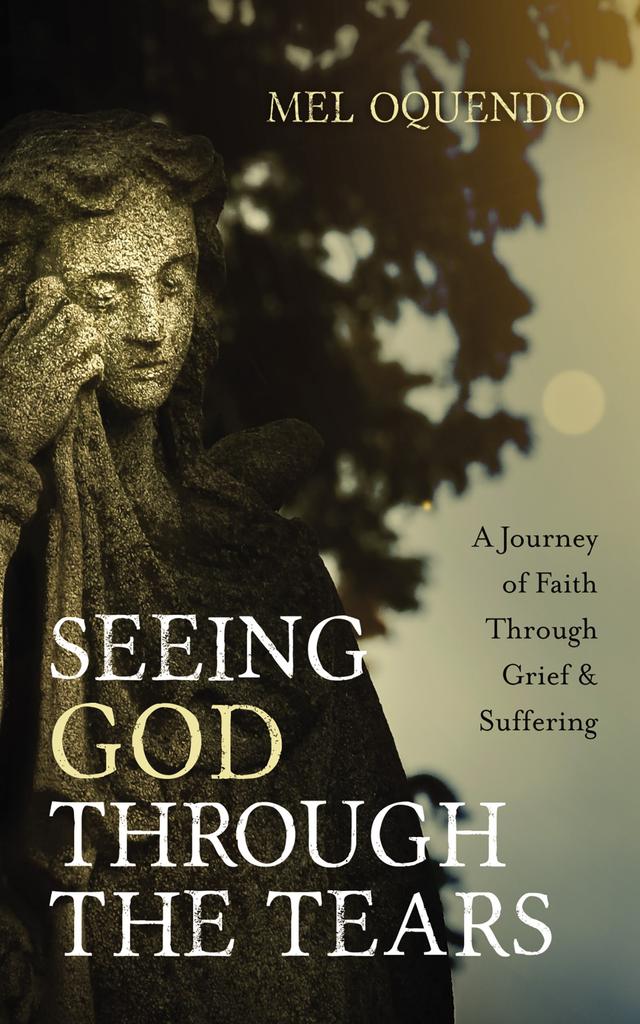 Seeing God Through the Tears by Mel Oquendo