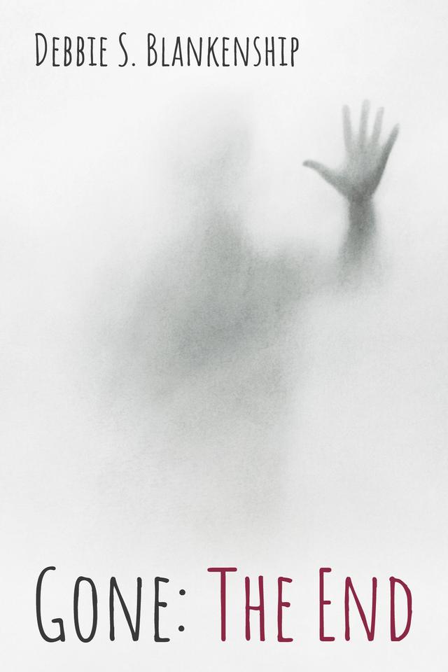 Gone: The End by Debbie S. Blankenship