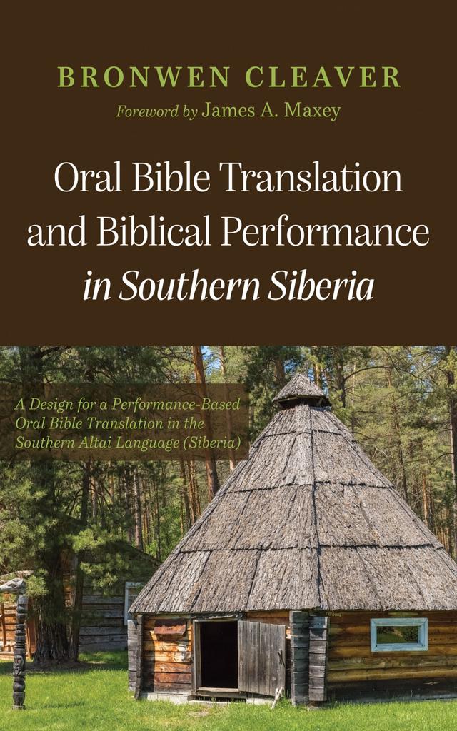 Oral Bible Translation and Biblical Performance in Southern Siberia by Bronwen Cleaver, James A. Maxey