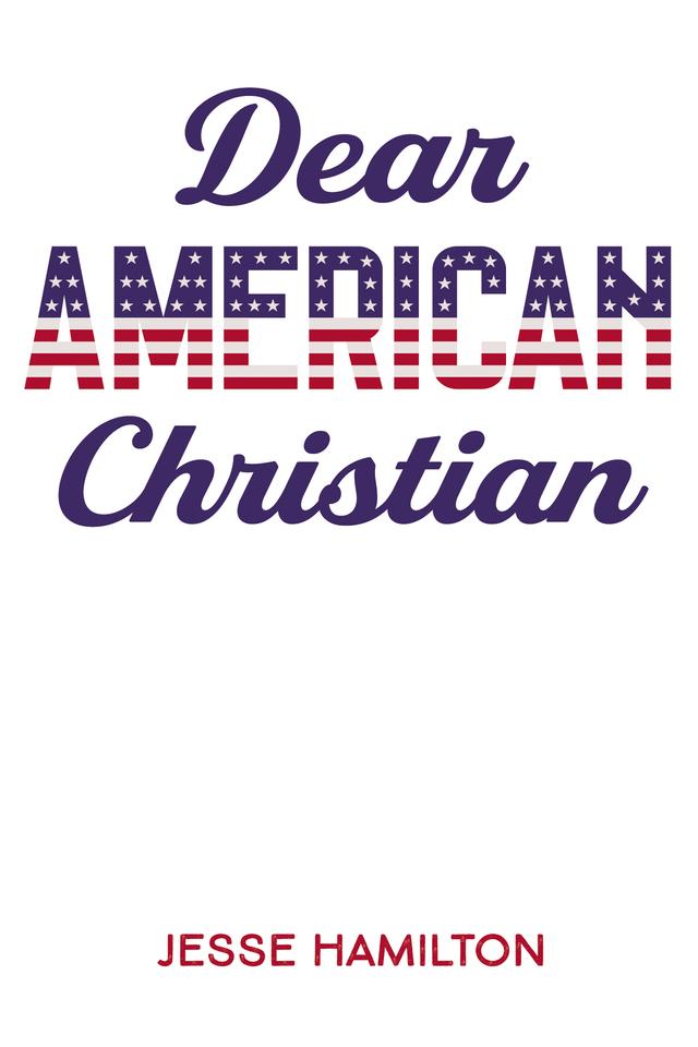 Dear American Christian by Jesse Hamilton