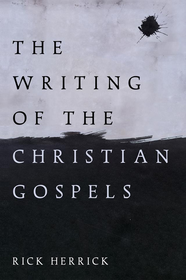 The Writing of the Christian Gospels by Rick Herrick