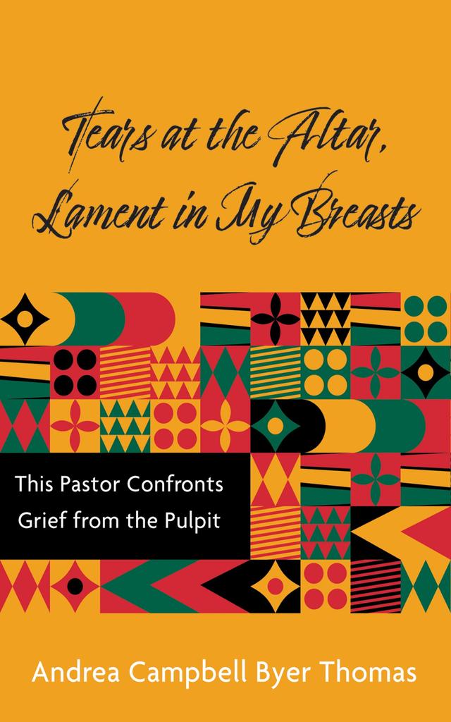 Tears at the Altar, Lament in My Breasts by Andrea Campbell Byer Thomas