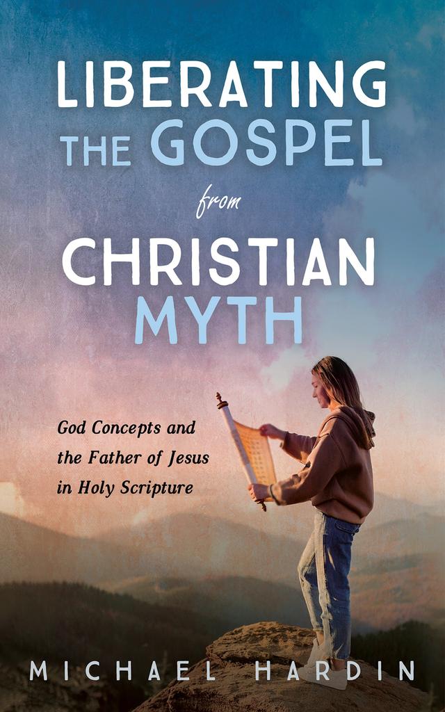 Liberating the Gospel from Christian Myth by Duane Armitage, Michael Hardin