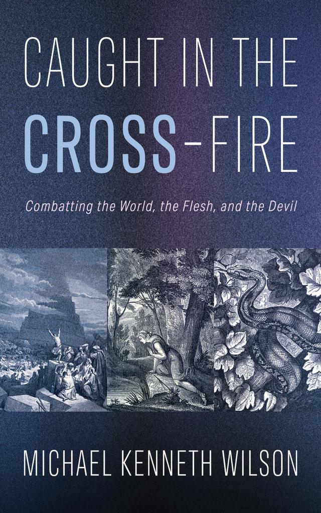 Caught in the CROSS-Fire by Michael Kenneth Wilson