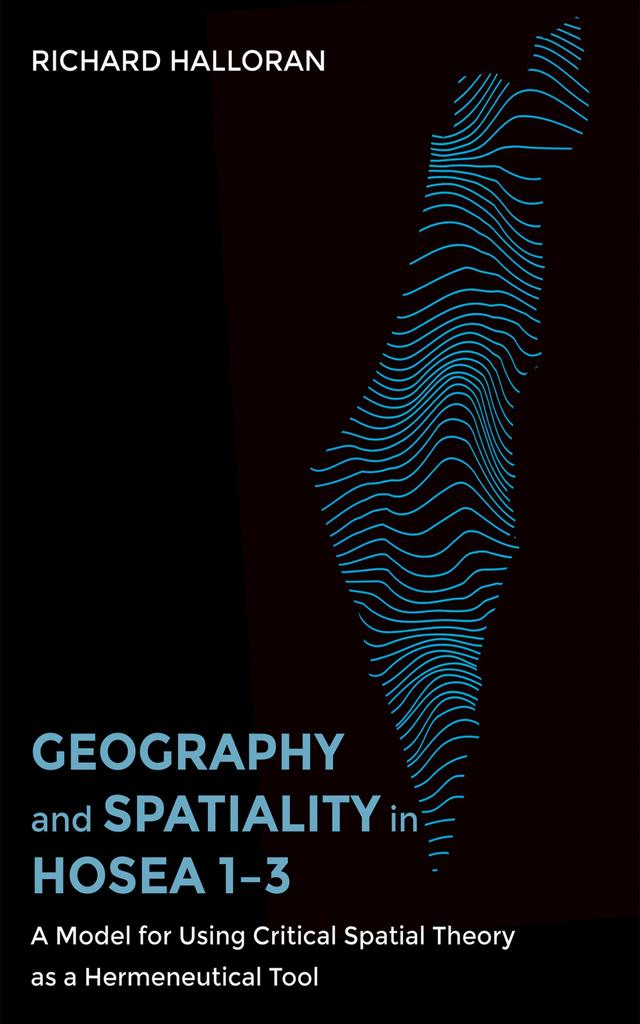 Geography and Spatiality in Hosea 1–3 by Richard Halloran