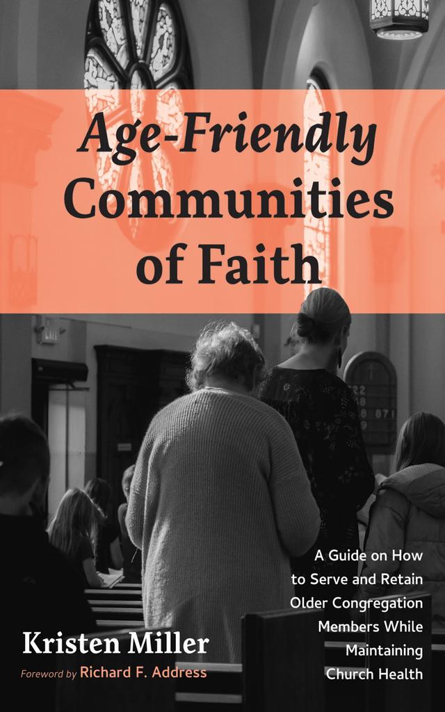 Age-Friendly Communities of Faith by Kristen Miller, Richard F. Address