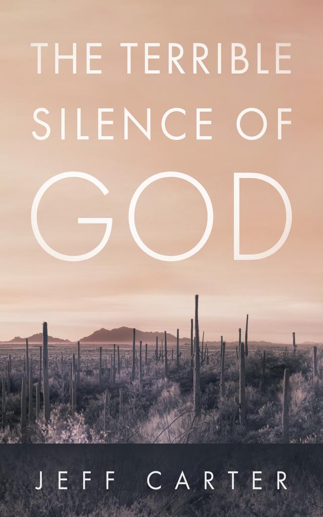 The Terrible Silence of God by Jeff Carter