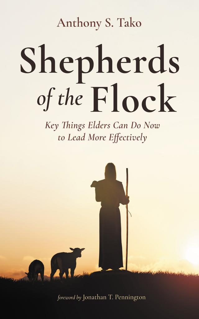 Shepherds of the Flock by Anthony S. Tako, Jonathan T. Pennington