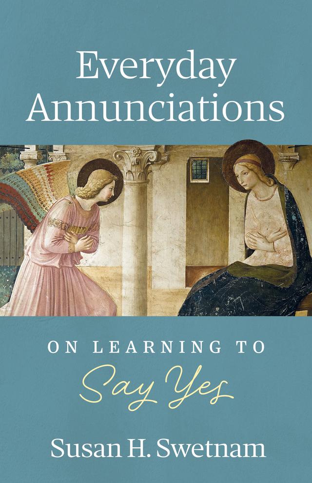 Everyday Annunciations by Susan H. Swetnam