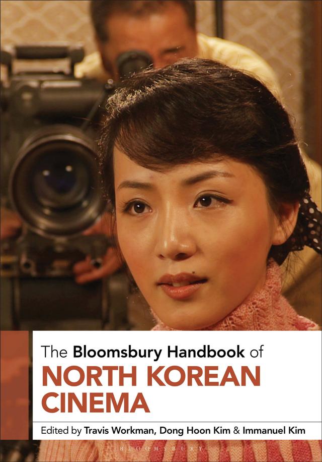 The Bloomsbury Handbook of North Korean Cinema by 