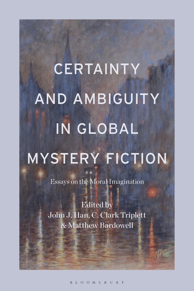 Certainty and Ambiguity in Global Mystery Fiction by C. Clark Triplett, John J. Han, Matthew Bardowell