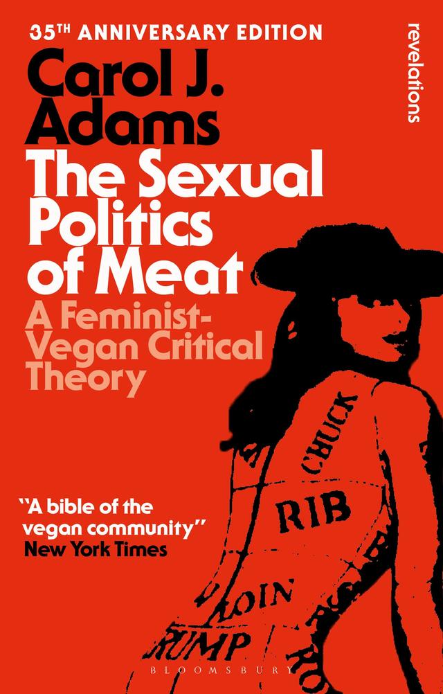 The Sexual Politics of Meat - 35th Anniversary Edition by Carol J. Adams