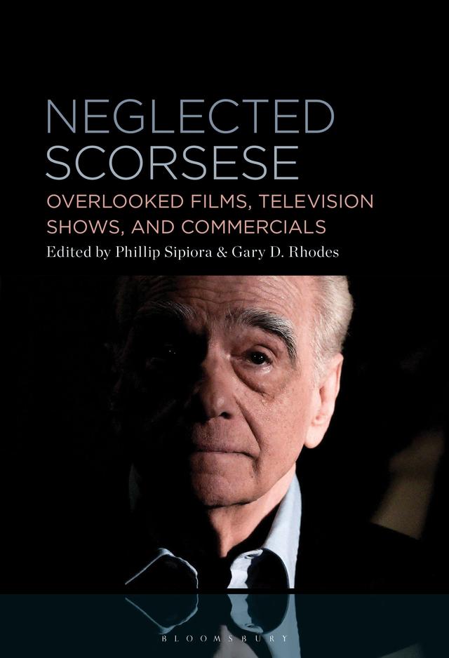 Neglected Scorsese by Gary D. Rhodes, Phillip Sipiora