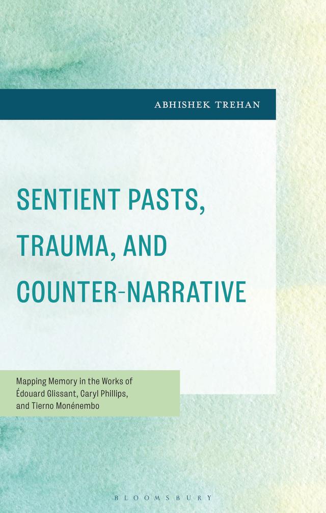 Sentient Pasts, Trauma, and Counter-Narrative by Abhishek Trehan
