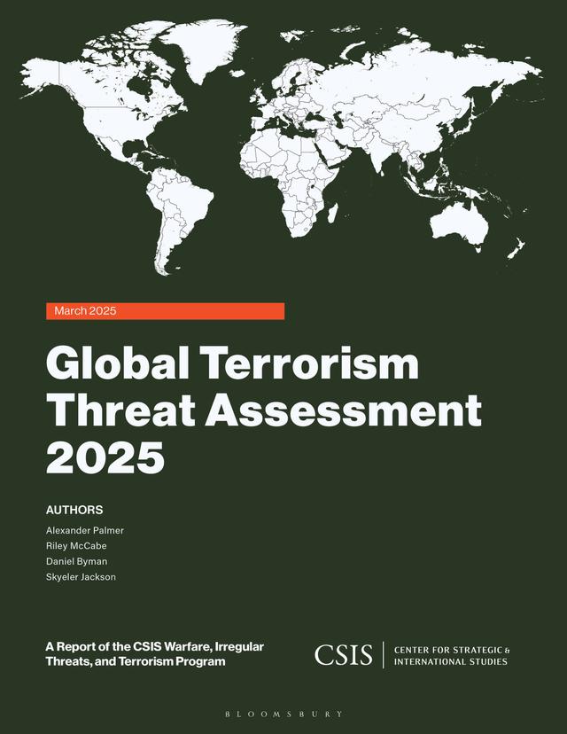 Global Terrorism Threat Assessment 2025 by Alexander Palmer, Daniel Byman, Riley McCabe, Skyeler Jackson