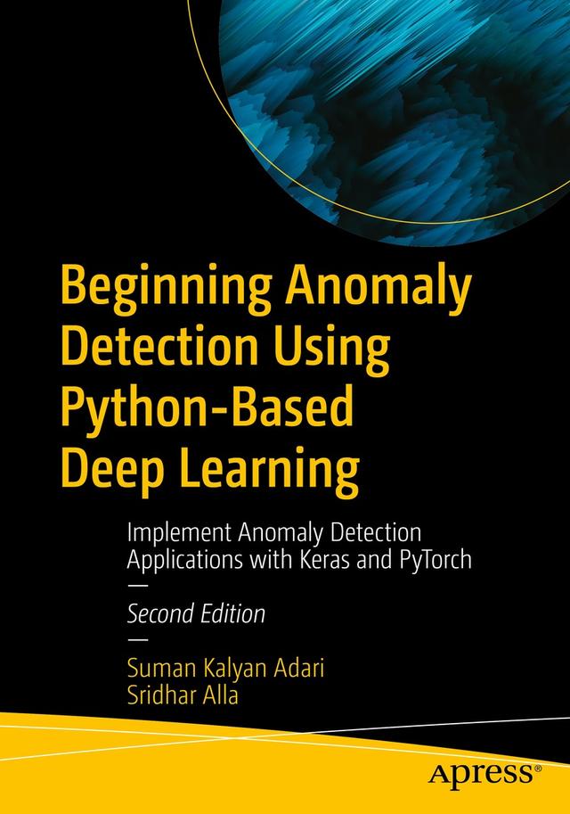 Beginning Anomaly Detection Using Python-Based Deep Learning by Sridhar Alla, Suman Kalyan Adari