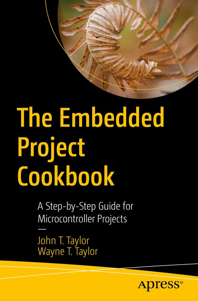 The Embedded Project Cookbook by John T. Taylor, Wayne T. Taylor