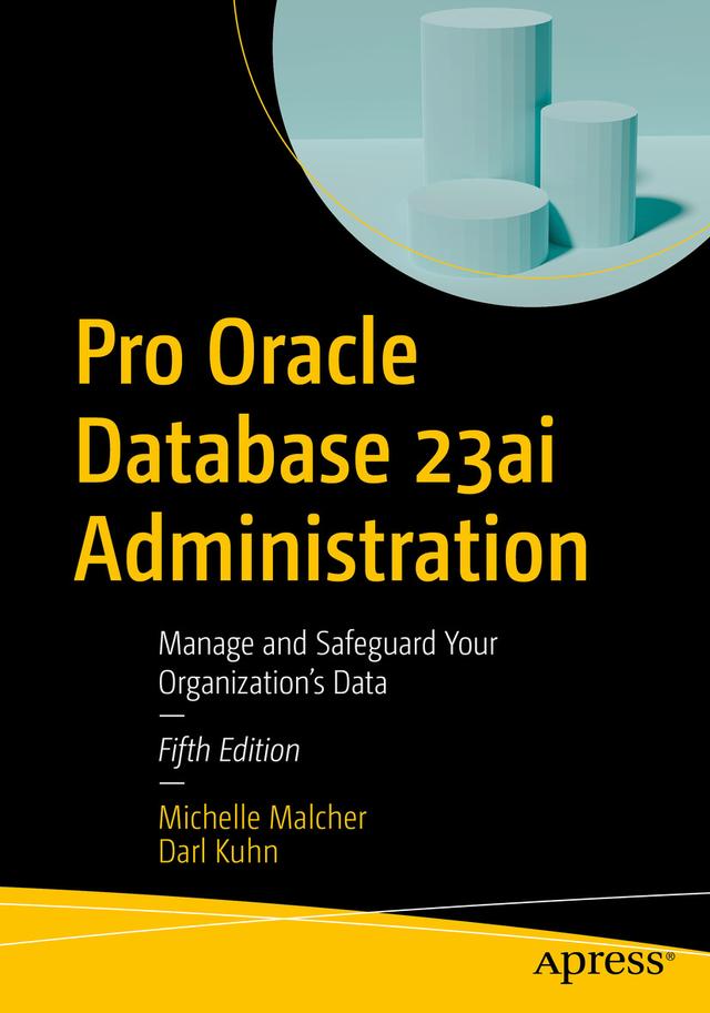 Pro Oracle Database 23ai Administration by Darl Kuhn, Michelle Malcher