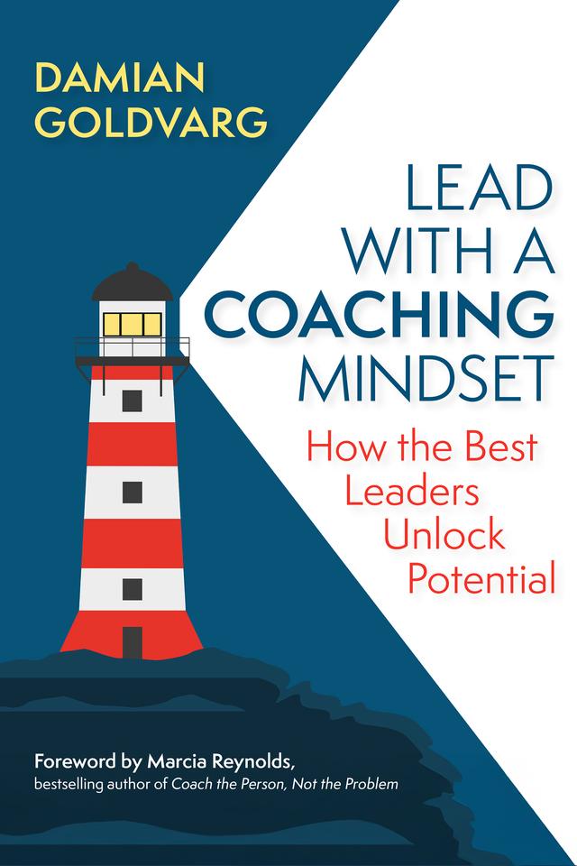 Lead with a Coaching Mindset by Damian Goldvarg, Marcia Reynolds