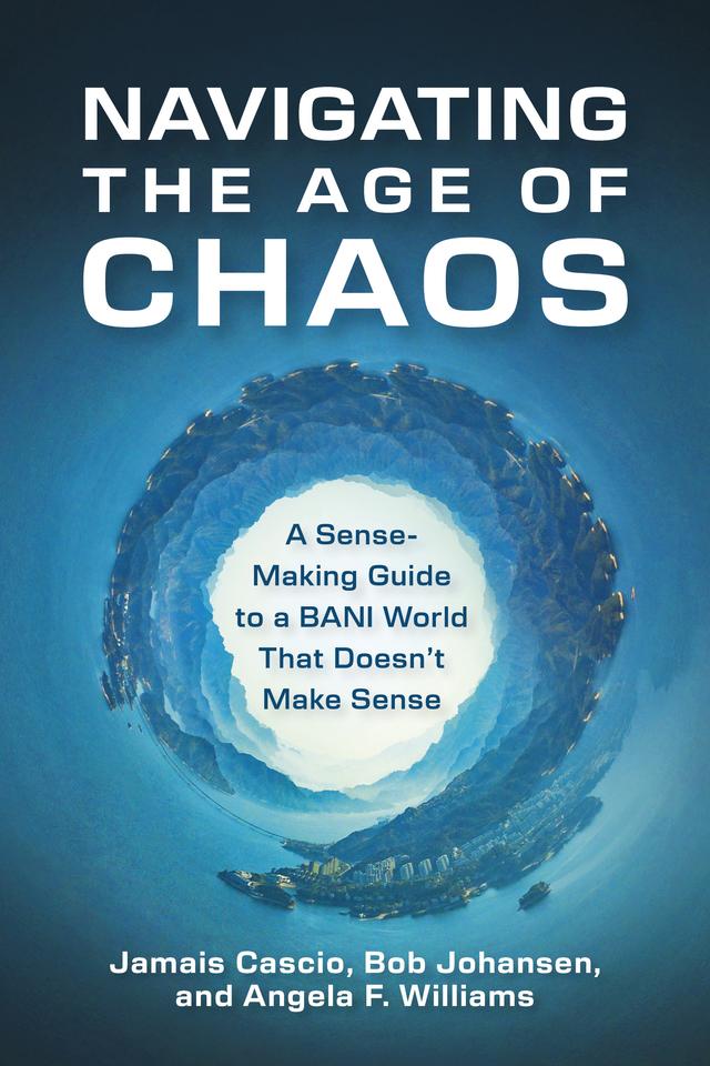 Navigating the Age of Chaos by Angela F. Williams, Bob Johansen, Jamais Cascio