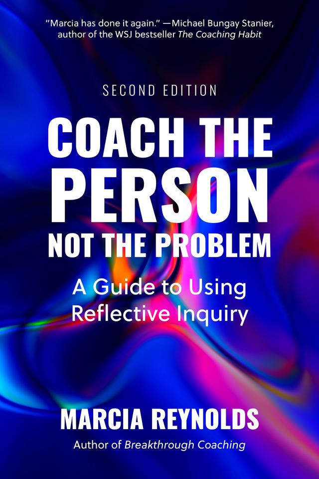 Coach the Person, Not the Problem, Second Edition by Marcia Reynolds