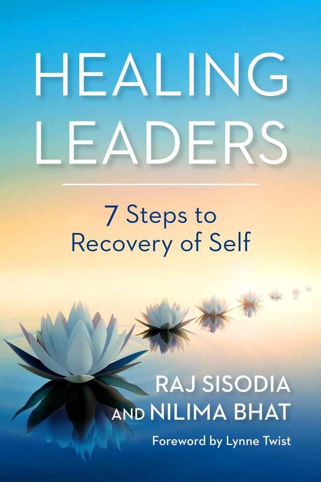 Healing Leaders by Lynne Twist, Nilima Bhat, Raj Sisodia