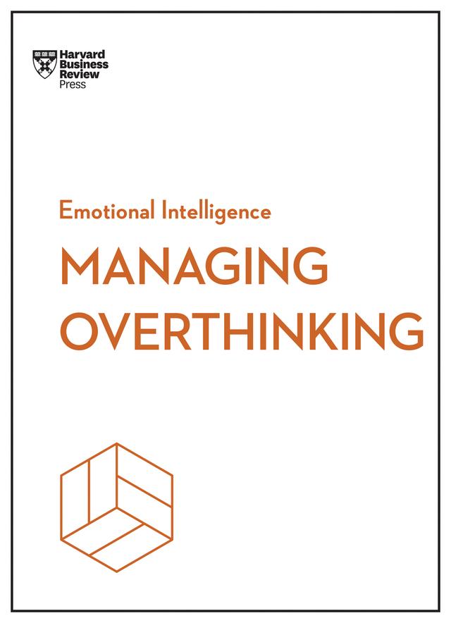 Managing Overthinking (HBR Emotional Intelligence Series) by Harvard Business Review