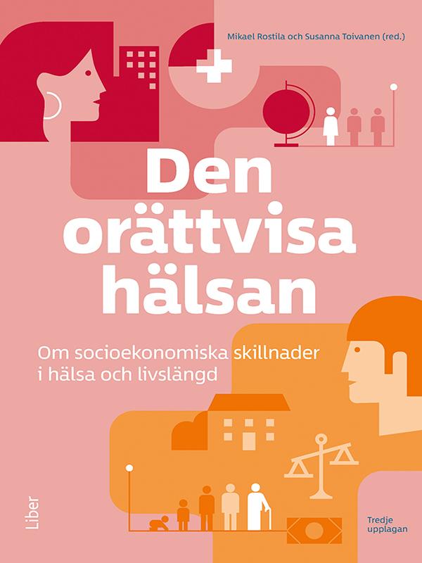 Den orättvisa hälsan: om socioekonomiska skillnader i hälsa och livslängd by  Mikael Rostila, Susanna Toivanen