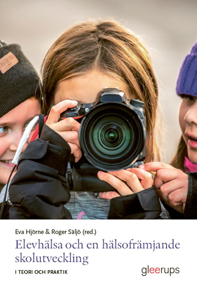 Elevhälsa och hälsofrämjande skolutveckling i teori och praktik by Eva Hjörne (red.), Roger Säljö (red.)